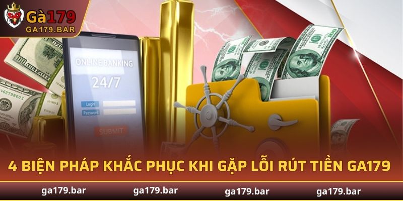 4 biện pháp khắc phục khi gặp lỗi rút tiền GA179