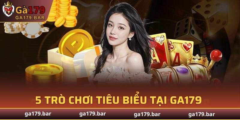 5 trò chơi tiêu biểu tại GA179