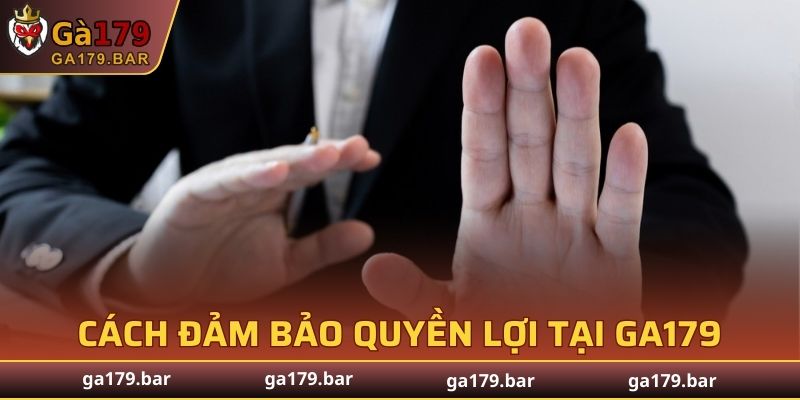 Cách đảm bảo quyền lợi khi tham gia cá cược tại GA179