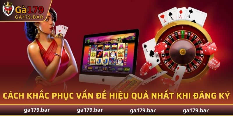 Cách khắc phục vấn đề hiệu quả nhất khi đăng ký