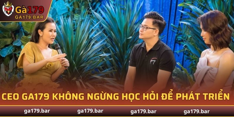 CEO GA179 không ngừng học hỏi để phát triển