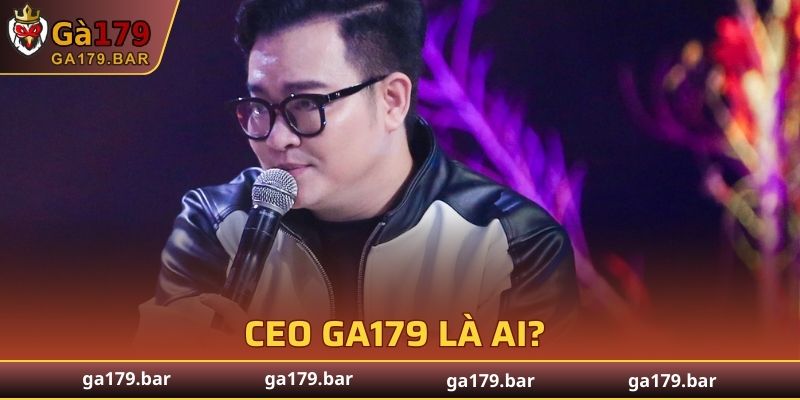 CEO GA179 là ai?