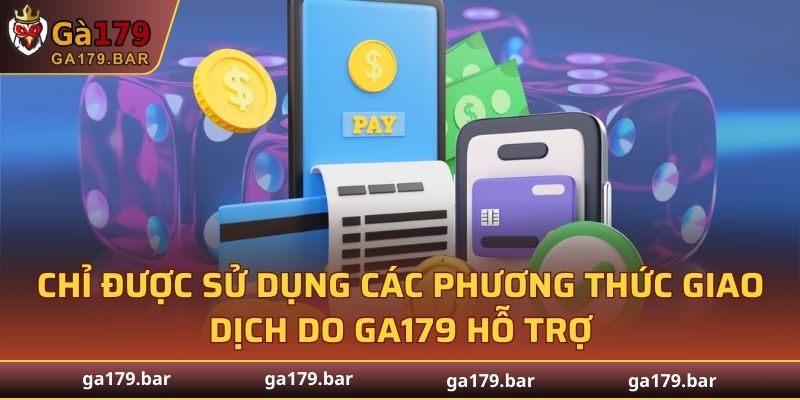 Chỉ được sử dụng các phương thức giao dịch do chúng tôi hỗ trợ