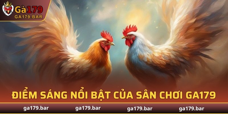 Điểm sáng nổi bật của sân chơi GA179