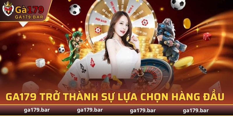 GA179 trở thành sự lựa chọn hàng đầu của nhiều người chơi