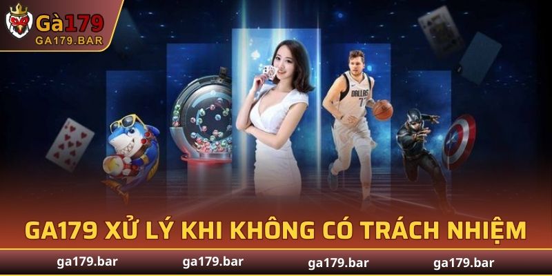 GA179 xử lý như nào khi cá cược không có trách nhiệm?
