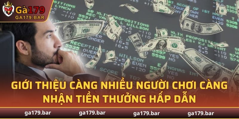 Giới thiệu càng nhiều người chơi càng nhận tiền thưởng hấp dẫn
