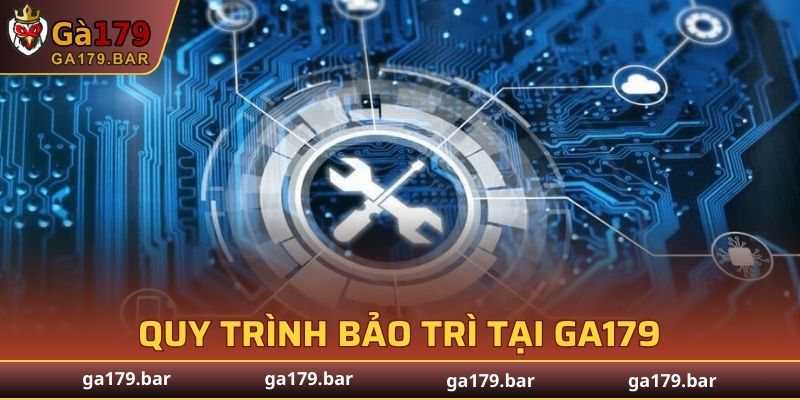 Khám phá về quy trình bảo trì tại GA179