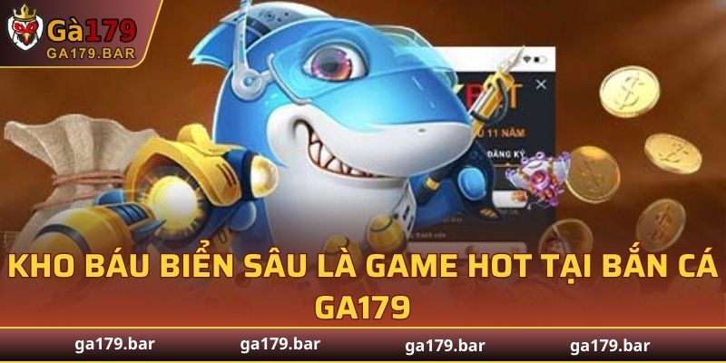 Kho báu biển sâu là game hot tại Bắn Cá GA179