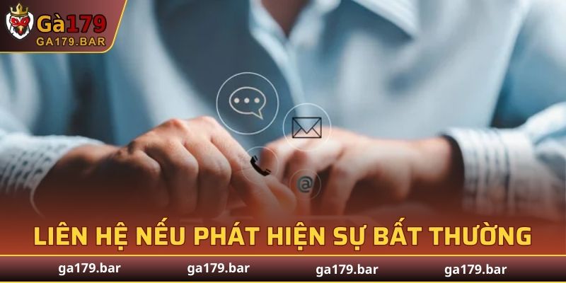 Liên hệ GA179 nếu phát hiện sự bất thường khi đăng nhập