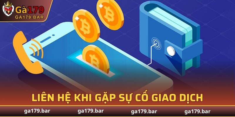 Liên hệ ngay khi gặp sự cố trong quá trình giao dịch thanh toán