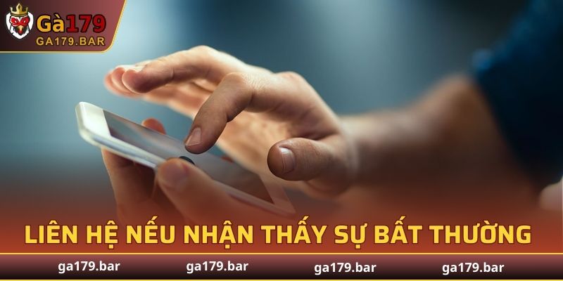 Liên hệ với đội ngũ hỗ trợ nếu nhận thấy sự bất thường trong tài khoản