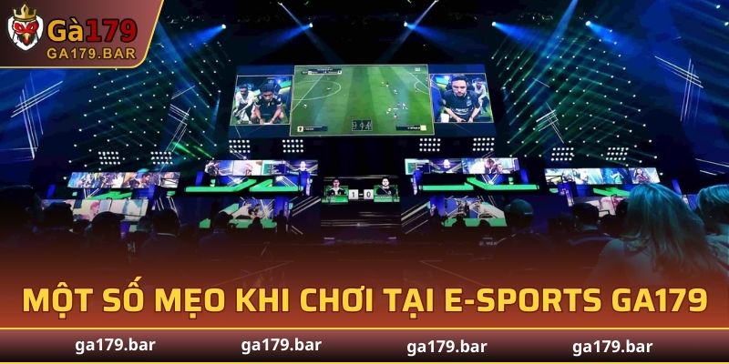 Một số mẹo khi chơi tại E-sports GA179
