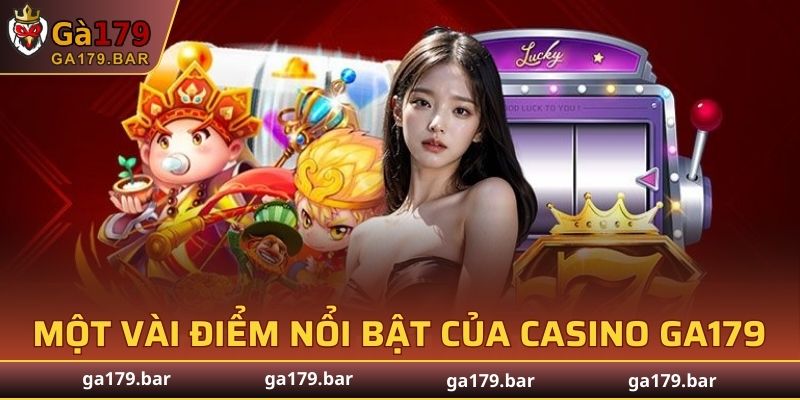 Một vài điểm nổi bật của Casino GA179
