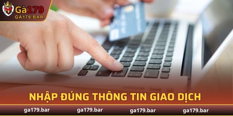 Nhập đúng thông tin giao dịch để hệ thống xác minh nhanh chóng