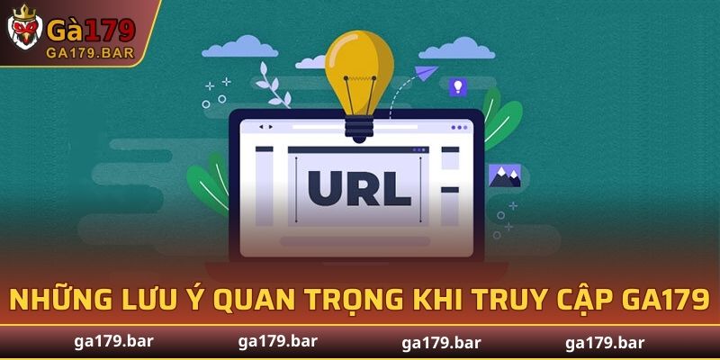 Những lưu ý quan trọng khi truy cập GA179