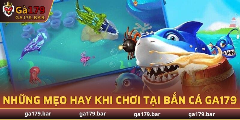 Những mẹo hay khi chơi tại Bắn Cá GA179