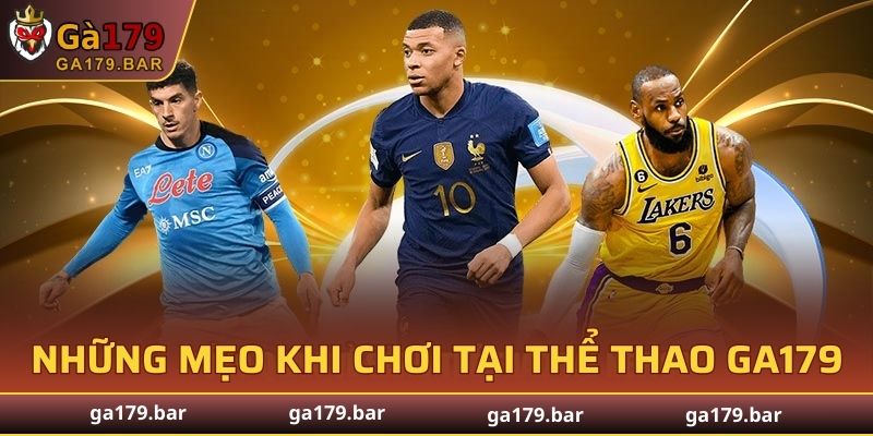 Những mẹo hay khi chơi tại Thể Thao GA179