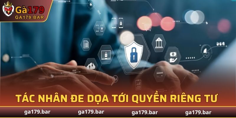 Những tác nhân đe dọa tới quyền riêng tư GA179