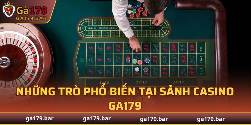 Những trò phổ biến tại sảnh Casino GA179