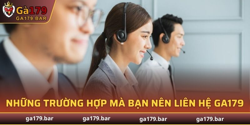 Những trường hợp phổ biến mà bạn nên liên hệ GA179 để được giúp đỡ kịp thời