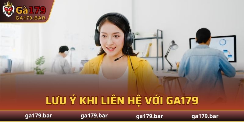 Những việc cần lưu ý khi liên hệ với GA179
