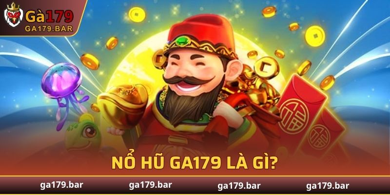 Nổ hũ GA179 là gì?