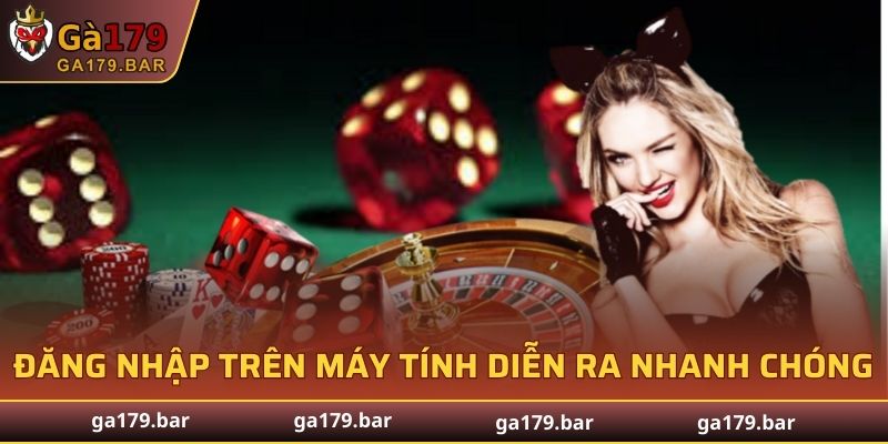 Quá trình đăng nhập GA179 trên máy tính diễn ra nhanh chóng