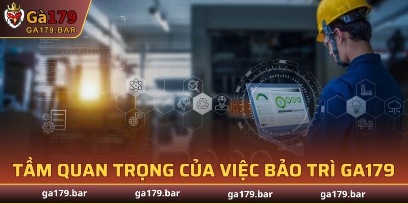Tầm quan trọng của việc bảo trì GA179