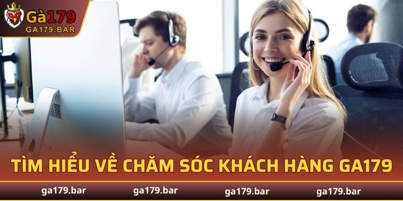 Tìm hiểu sơ lược về chăm sóc khách hàng tại GA179