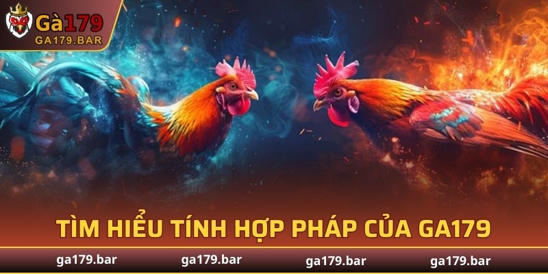 Tìm hiểu tính hợp pháp của GA179