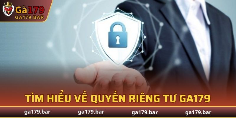 Tìm hiểu vài nét về quyền riêng tư GA179
