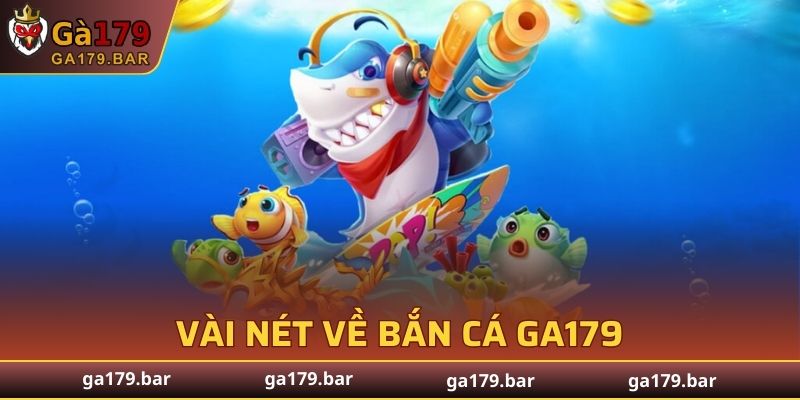 Vài nét về Bắn Cá GA179