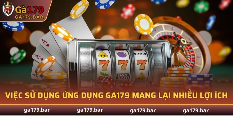 Việc sử dụng ứng dụng GA179 mang lại nhiều lợi ích