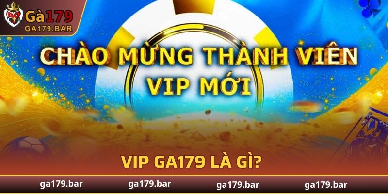 VIP GA179 là gì?